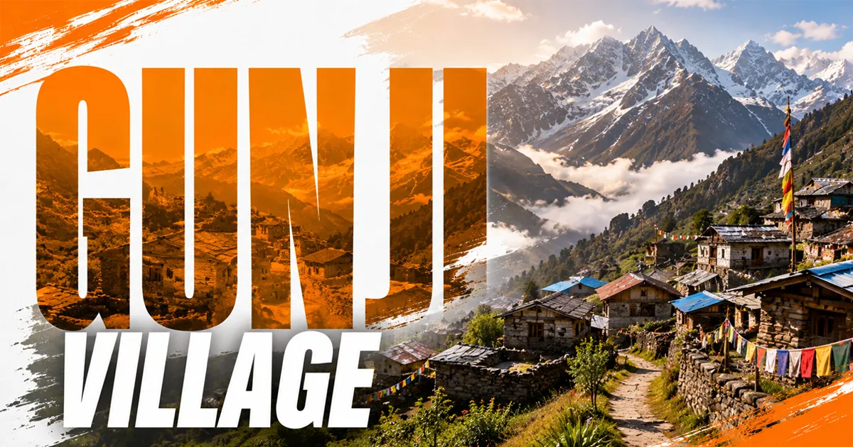 Gunji Village: Gateway to Adi Kailash & Om Parvat