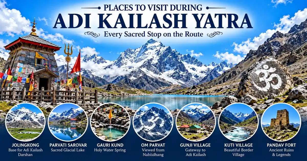 Places to Visit During Adi Kailash Yatra: Complete Guide